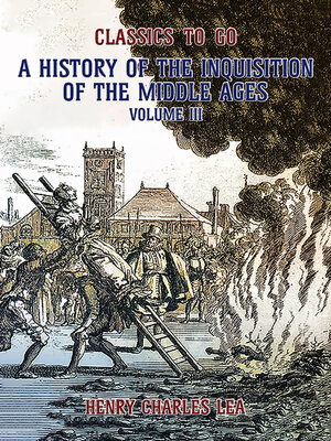 cover image of The History of the Inquisition of the Middle Ages Volume III